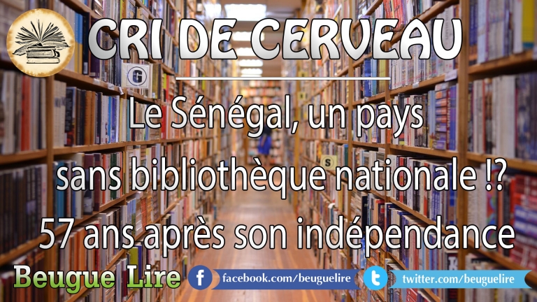 CRI DE CERVEAU : Le Sénégal, un pays sans bibliothèque nationale!? 57 ans après son indépendance